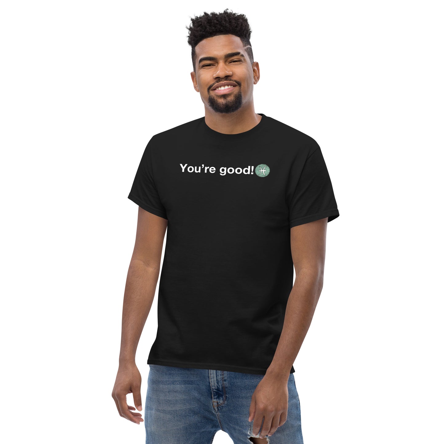 Men's PISCES "You're Good!" Classic Tee