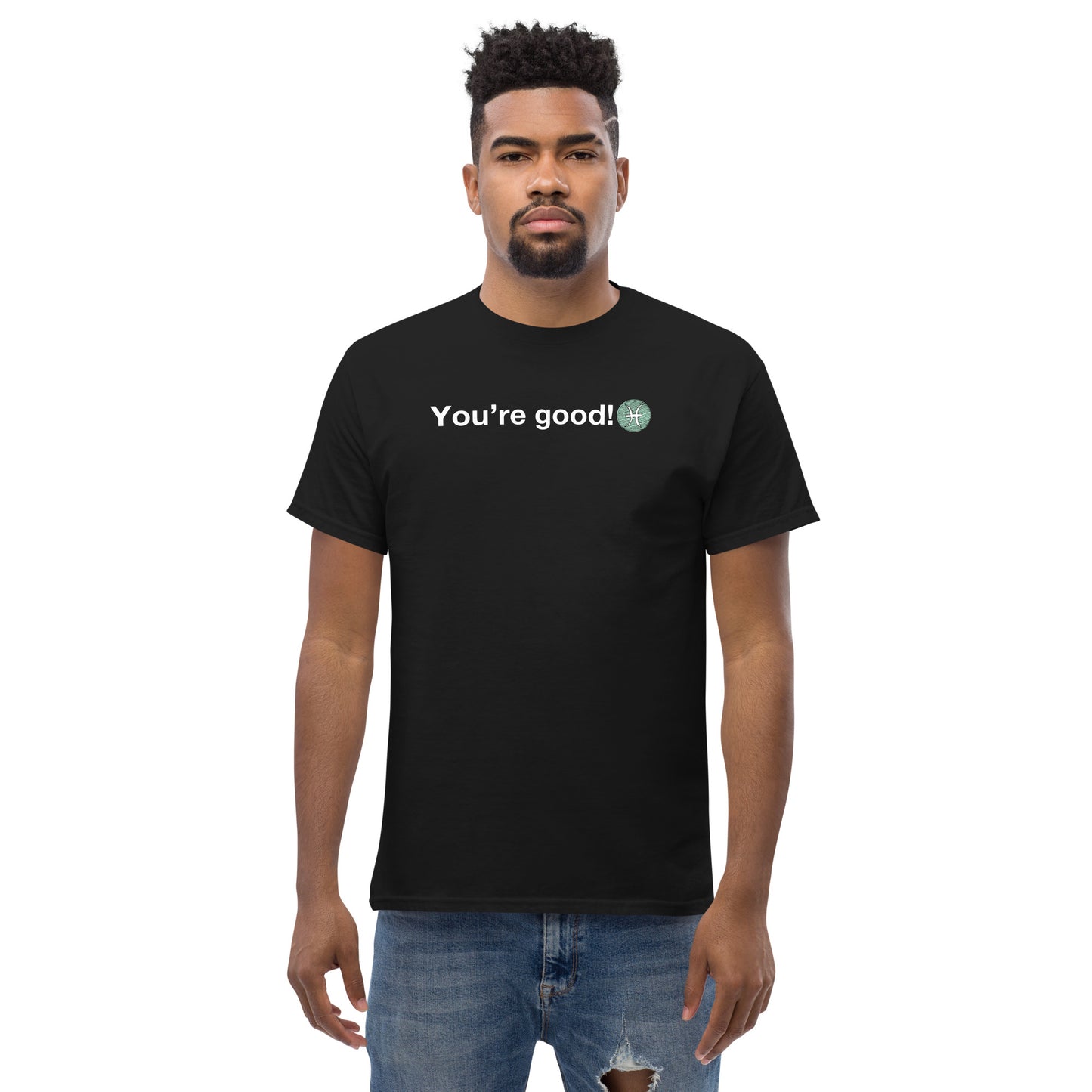 Men's PISCES "You're Good!" Classic Tee