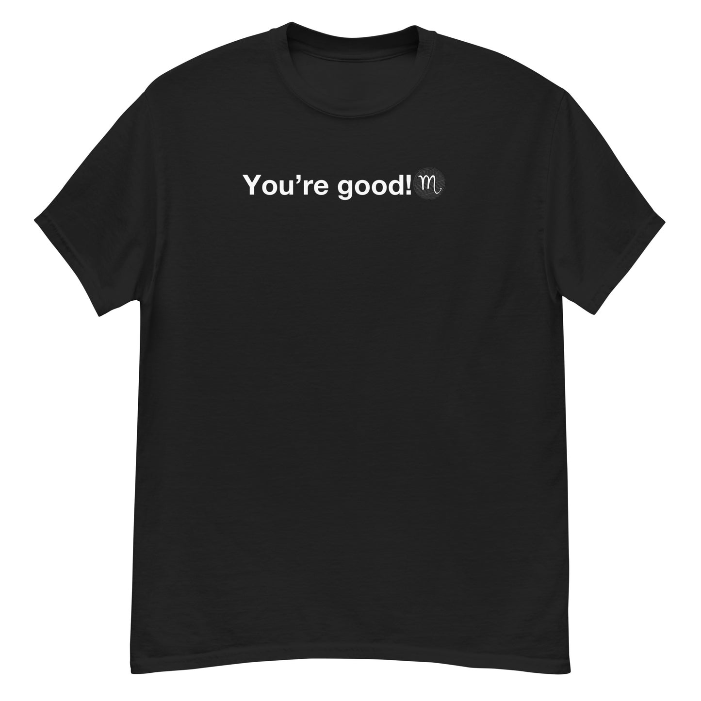 Men's SCORPIO "You're Good!" Classic Tee