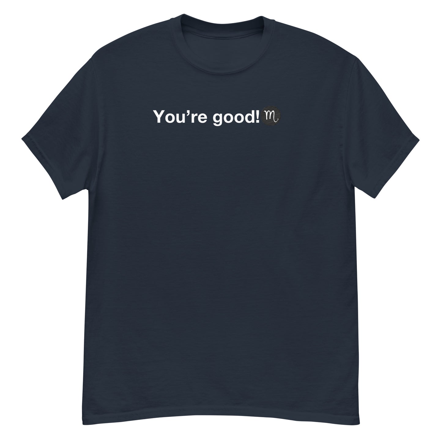 Men's SCORPIO "You're Good!" Classic Tee