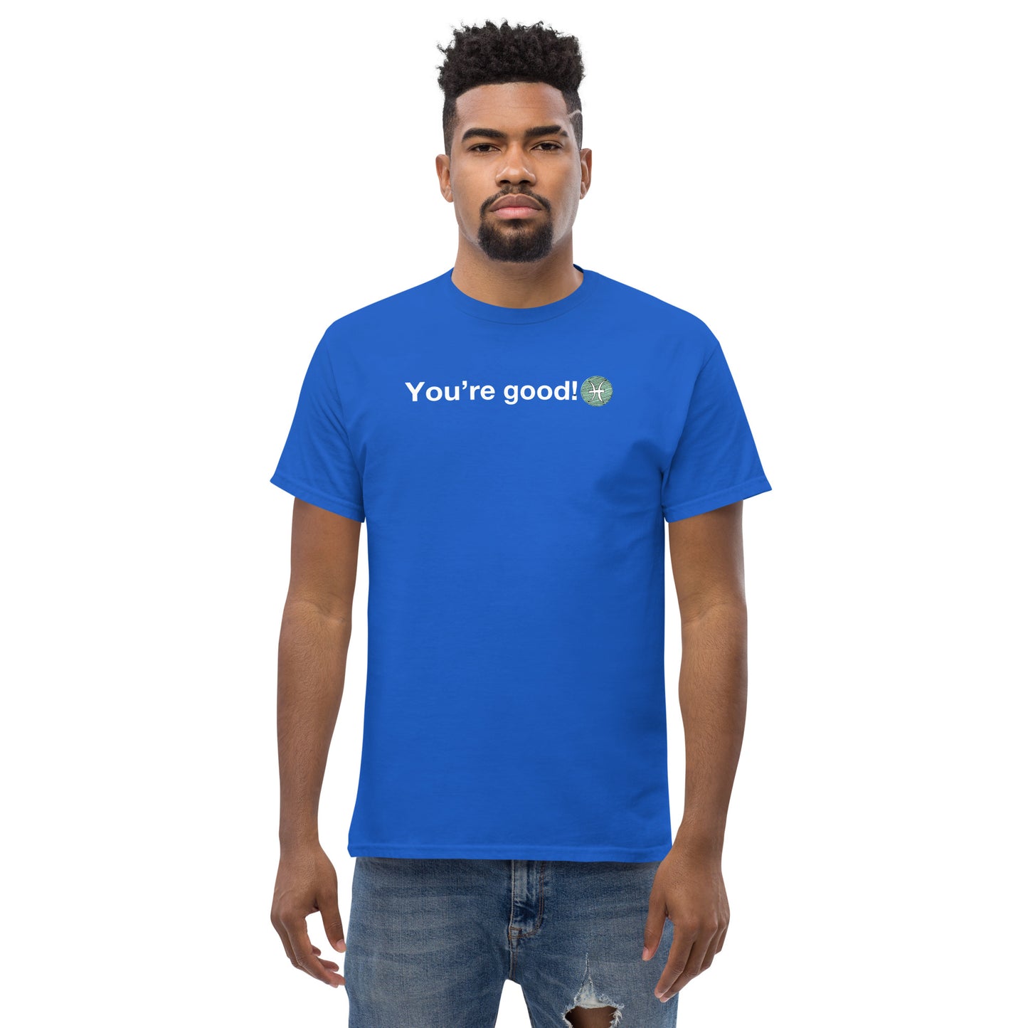 Men's PISCES "You're Good!" Classic Tee