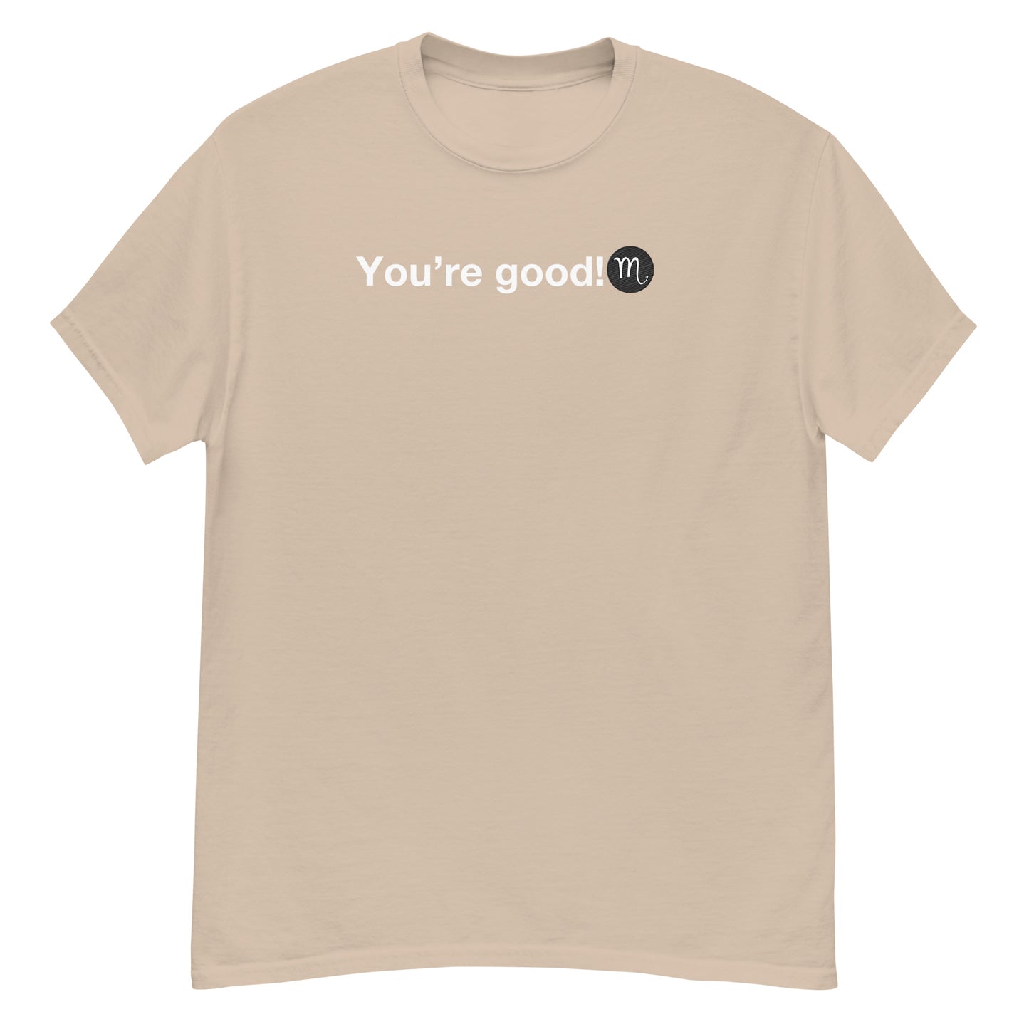 Men's SCORPIO "You're Good!" Classic Tee