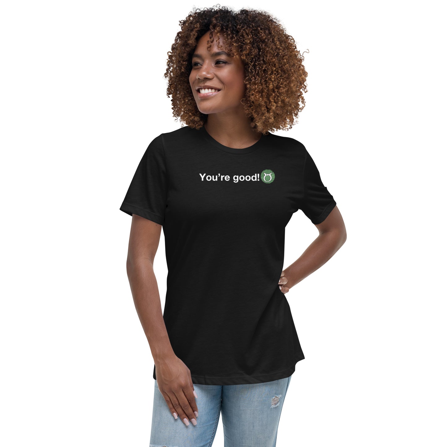 Women's TAURUS "You're Good!" Relaxed T-Shirt